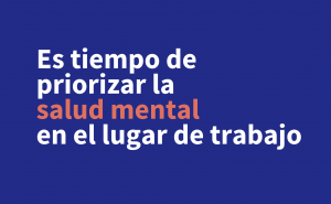 Día Mundial de la Salud Mental 2024: El desafío de mejorar el bienestar en el trabajo